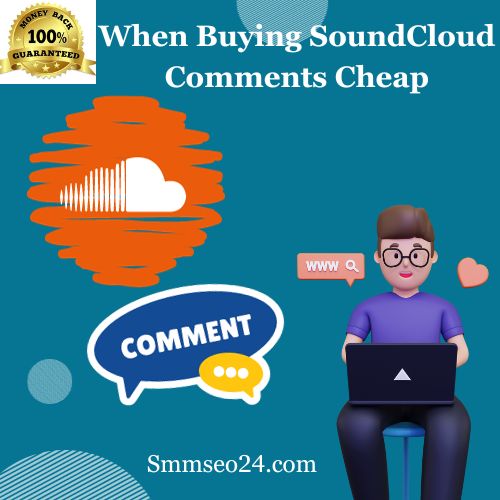 When Buying SoundCloud Comments Cheap