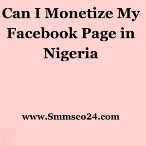 Can I Monetize My Facebook Page in Nigeria