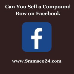 Can You Sell a Compound Bow on Facebook