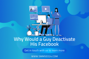 Why Would a Guy Deactivate His Facebook