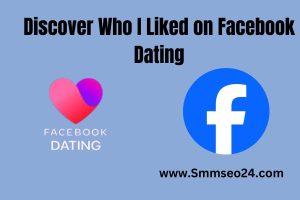 Discover Who I Liked on Facebook Dating