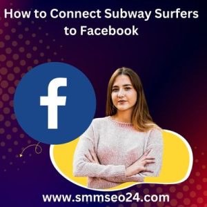 How to Connect Subway Surfers to Facebook