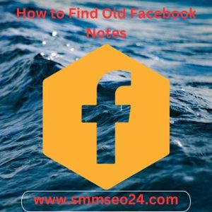 How to Find Old Facebook Notes: