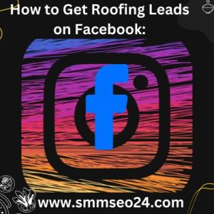 How to Get Roofing Leads on Facebook: