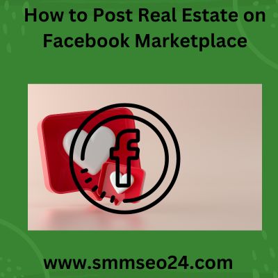 How to Post Real Estate on Facebook Marketplace
