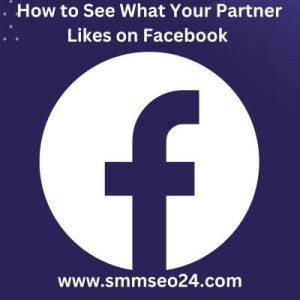 How to See What Your Partner Likes on Facebook