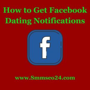 How to Get Facebook Dating Notifications