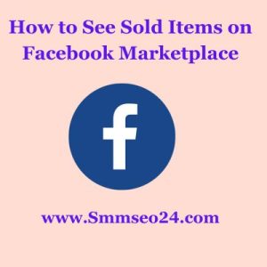 How to See Sold Items on Facebook Marketplace