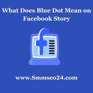 What Does Blue Dot Mean on Facebook Story