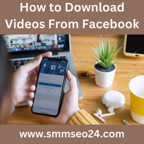 How to Download Videos From Facebook