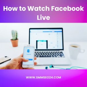 How to Watch Facebook Live
