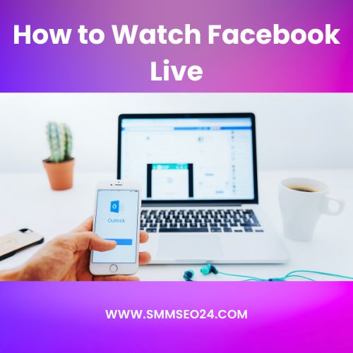 How to Watch Facebook Live