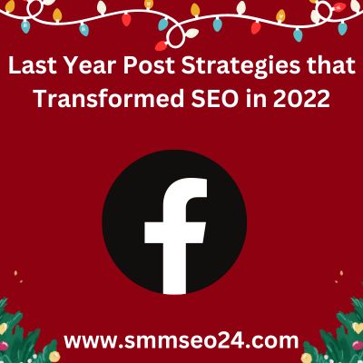 Last Year Post Strategies that Transformed SEO in 2022