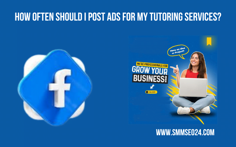 How often should I post ads for my tutoring services?